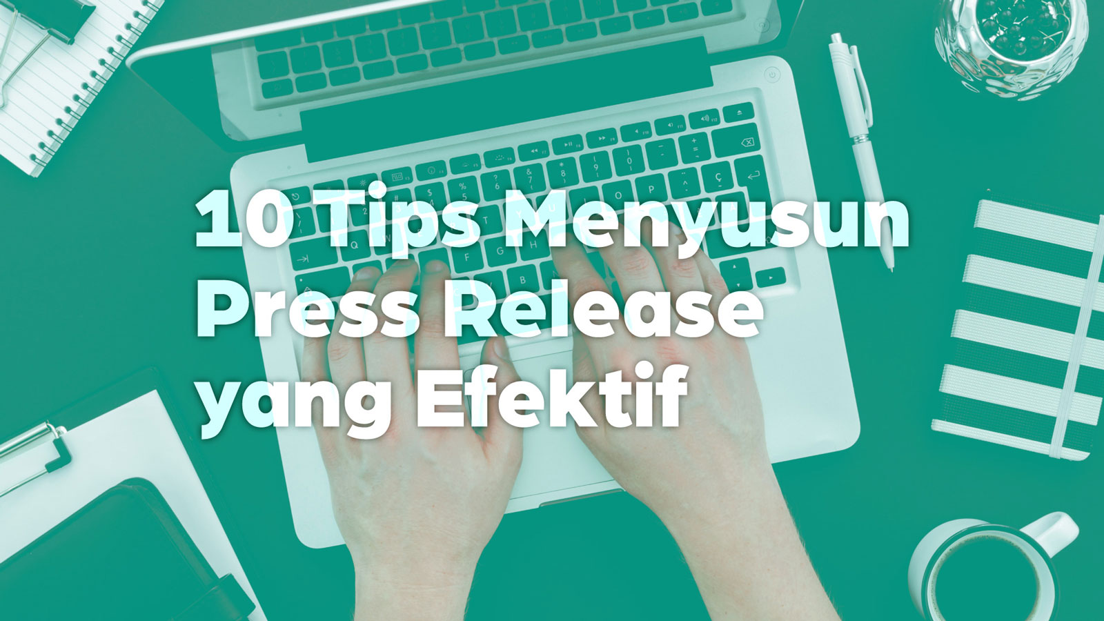 10 Tips Menyusun Press Release yang Efektif