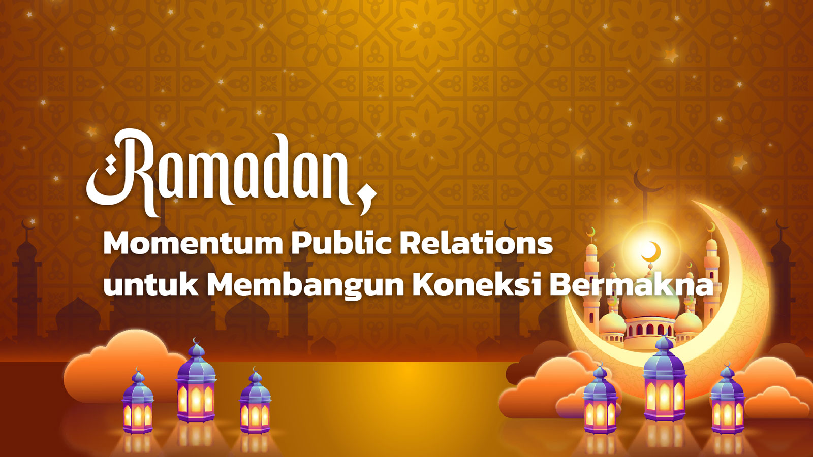 Ramadan, Momentum Public Relations untuk Membangun Koneksi Bermakna